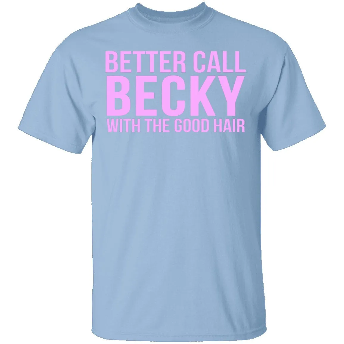 Better Call Becky With The Good Hair T-Shirt