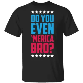 Do You Even Merica Bro T-Shirt