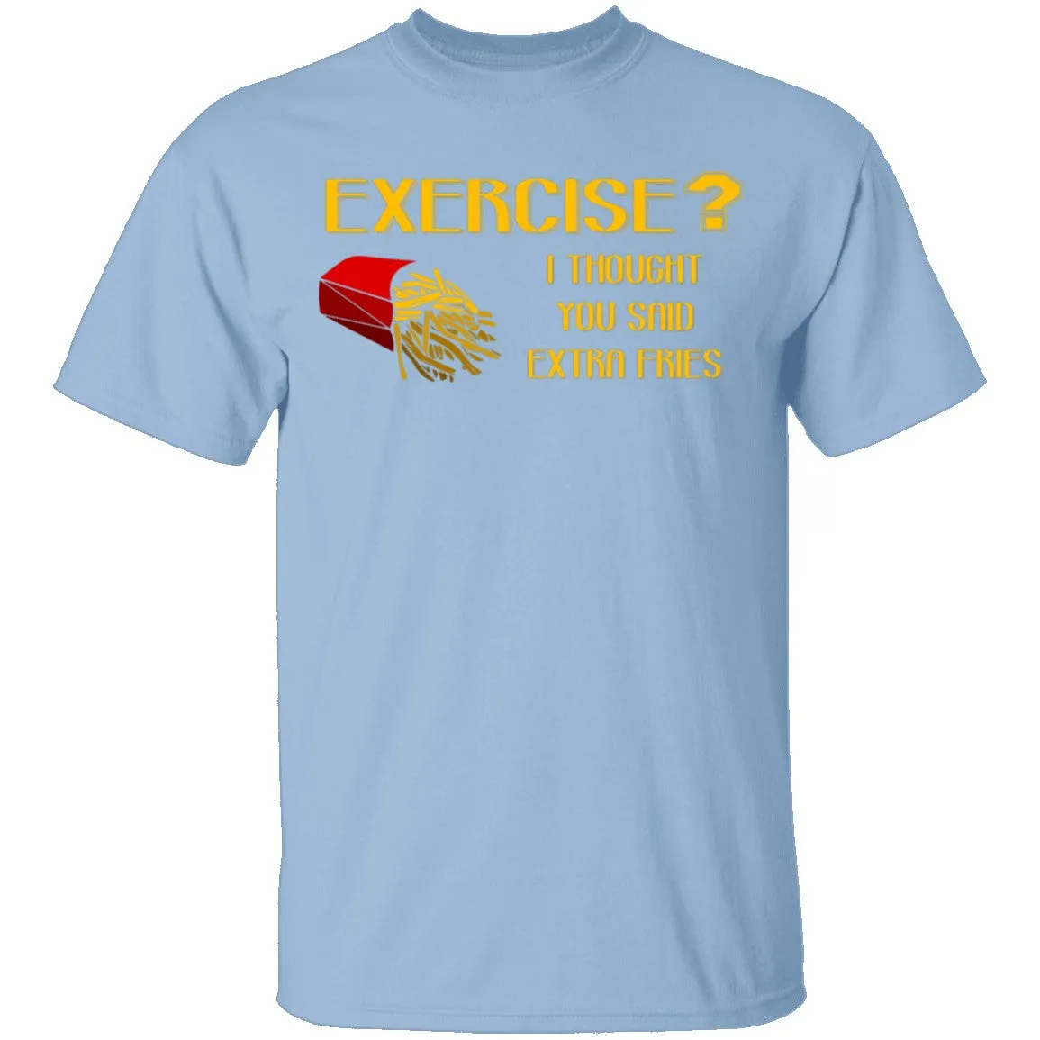 Exercise Or Extra Fries T-Shirt